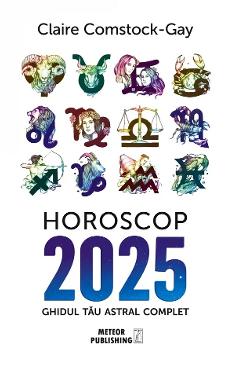 Horoscop 2025. Ghidul tau astral complet - Claire Comstock-Gay