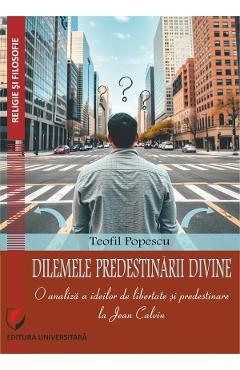 Dilemele predestinarii divine - Teofil Popescu