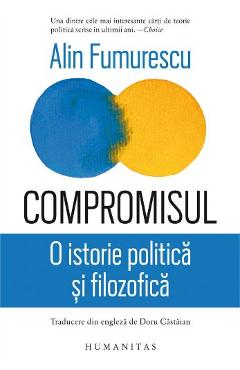 Compromisul. O istorie politica si filozofica - Alin Fumurescu