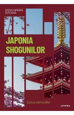 Descopera istoria. Japonia shogunilor - Julia Moreno Garcia