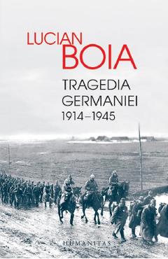 Tragedia Germaniei (1914-1945) - Lucian Boia