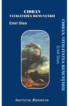 Cioran, vitalitatea renuntarii - Emil Stan
