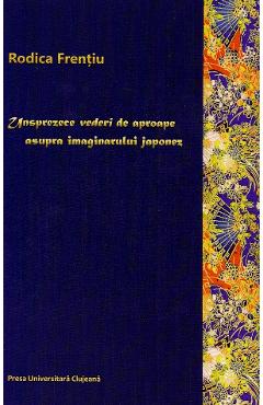 Unsprezece vederi de aproape asupra imaginarului japonez - Rodica Frentiu
