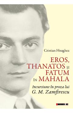 Eros, Thanatos si Fatum in mahala. Incursiune in proza lui G.M. Zamfirescu - Cristian Hoaghea