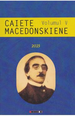 Caiete Macedonskiene Vol V - Ion Munteanu