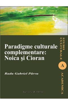 Paradigme culturale complementare: Noica si Cioran - Radu Gabriel Parvu