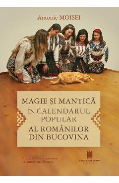 Magie si mantica in calendarul popular al romanilor din Bucovina - Antonie Moisei