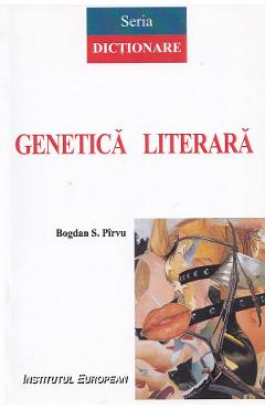 Genetica literara. Dictionar - Bogdan S. Pirvu