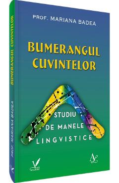 Bumerangul cuvintelor. Studiu de manele lingvistice - Mariana Badea