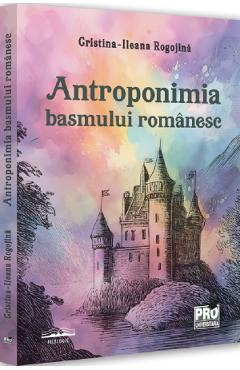 Antroponimia basmului romanesc - Cristina-Ileana Rogojina