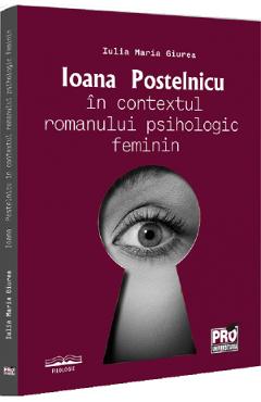 Ioana Postelnicu in contextul romanului psihologic feminin - Iulia Maria Giurea