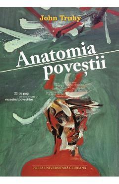Anatomia povestii. 22 de pasi pentru a deveni un maestru povestitor - John Truby