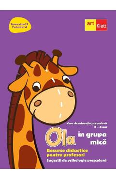 Ola in grupa mica 3-4 ani Sem.2 Vol.4. Resurse didactice pentru profesori