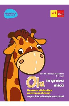 Ola in grupa mica 3-4 ani Sem.2 Vol.3. Resurse didactice pentru profesori