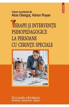 Terapii si interventii psihopedagogice la persoane cu cerinte speciale - Alois Ghergut, Adrian Rosan
