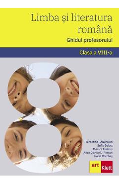 Limba si literatura romana - Clasa 8 - Ghidul profesorului - Florentina Samihaian, Sofia Dobra, Monica Halaszi, Anca Davidoiu-Roman, Horia Corches