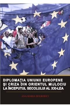 Diplomatia Uniunii Europene si criza din Orientul Mijlociu la inceputul sec. XXI - Ana-Maria Bolborici