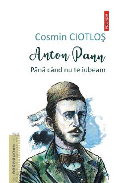 Anton Pann. Pana cand nu te iubeam - Cosmin Ciotlos