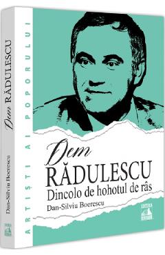 Dem Radulescu. Dincolo de hohotul de ras - Dan-Silviu Boerescu