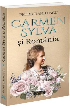 Carmen Sylva si Romania - Petre Danilescu