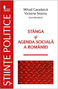 Stanga si agenda sociala a Romaniei - Mihail Caradaica, Victoria Stoiciu