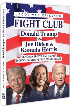 Fight Club: Donald Trump vs. Joe Biden si Kamala Harris - Jakob Van Eriksson