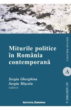Miturile politice in Romania contemporana - Sergiu Gherghina, Sergiu Miscoiu