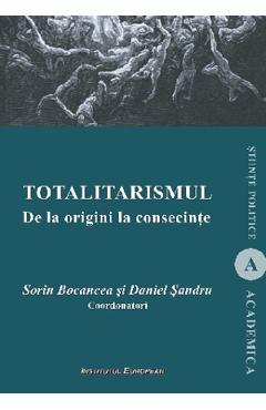 Totalitarismul. De la origini la consecinte - Sorin Bocancea, Daniel Sandru