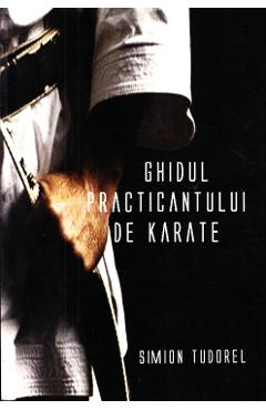 Ghidul practicantului de karate - Simion Tudorel
