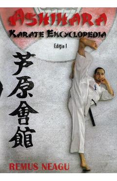 Ashihara. Karate encyclopedia - Remus Neagu