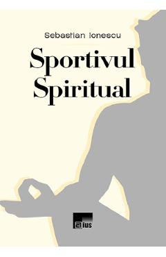 Sportivul spiritual - Sebastian Ionescu