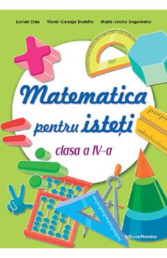 Matematica pentru isteti - Clasa 4 - Lucian Stan, Viorel-George Dumitru, Marie-Louise Ungureanu