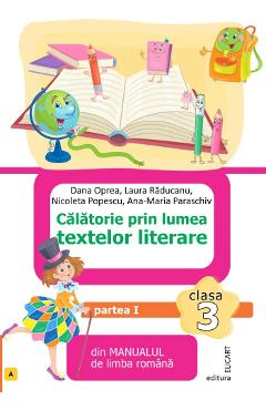 Calatorie prin lumea textelor literare - Clasa 3 Partea 1 (Varianta L) - Dana Oprea, Laura Raducanu, Nicoleta Popescu, Ana-Maria Paraschiv