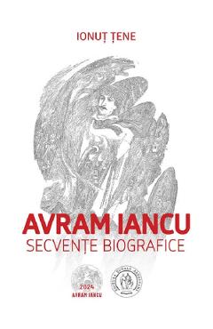 Avram Iancu. Secvente biografice - Ionut Tene