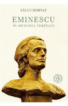 Eminescu in memoria timpului - Saluc Horvat