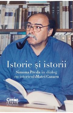 Istorie si istorii. Simona Preda in dialog cu istoricul Matei Cazacu - Matei Cazacu, Simona Preda