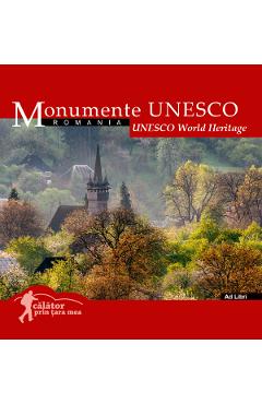Monumente UNESCO: Romania. Calator prin tara mea Ed.2024
