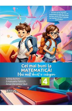 Cei mai buni la matematica! - Clasa 4 - Mai mult decat o culegere - Adina Achim, Emanuela Patrichi, Anca Veronica Taut