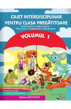 Caiet interdisciplinar - Clasa pregatitoare - Volumul 1 - Mirela Mihaescu, Stefan Pacearca, Anita Dulman, Crenguta Alexe, Otilia Brebenel
