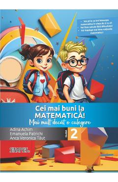 Cei mai buni la matematica! - Clasa 2 - Mai mult decat o culegere - Adina Achim, Emanuela Patrichi, Anca Veronica Taut