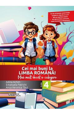 Cei mai buni la limba romana! - Clasa 4 - Mai mult decat o culegere - Adina Achim, Emanuela Patrichi, Anca Veronica Taut