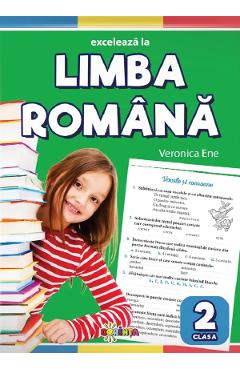 Exceleaza la limba romana - Clasa 2 - Veronica Ene