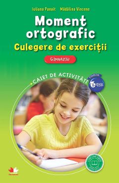 Moment ortografic. Culegere de exercitii. Gimnaziu - Iuliana Panait, Madalina Vincene