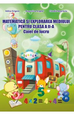 Matematica si explorarea mediului - Clasa 2 - Caiet - Adina Grigore, Augustina Anghel