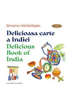 Delicioasa carte a Indiei. Delicious Book of India - Simona Harastasan