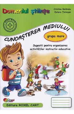 Domeniul Stiinte. Cunoasterea mediului - Grupa mare - Cristina Beldianu, Estera Tintesan
