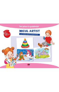 Imi place la gradinita! Micul artist. Activitati pentru grupa mica