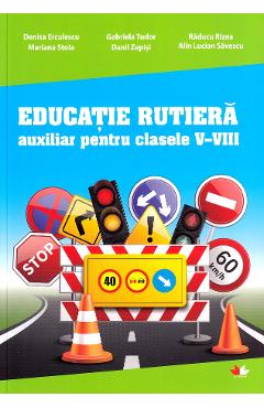 Educatie rutiera - Clasele 5-8 - Denisa Erculescu, Gabriela Tudor, Raducu Rizea