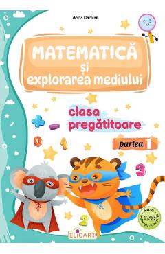 Matematica si explorarea mediului - Clasa pregatitoare Partea 1 - Caiet de lucru - Arina Damian