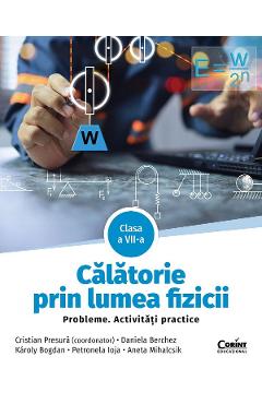 Calatorie prin lumea fizicii - Clasa 7 - Probleme. Activitati practice - Cristian Presura, Daniela Berchez, Karoly Bogdan, Petronela Angela Ioja, Aneta Mihalcsik